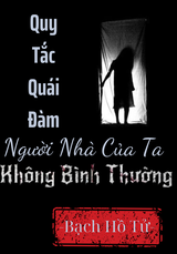Quy Tắc Quái Đàm: Người Nhà Của Ta Không Bình Thường (Dịch Full)